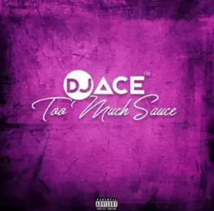 DJ Ace SA - Too Much Sauce (Gqom Wave)